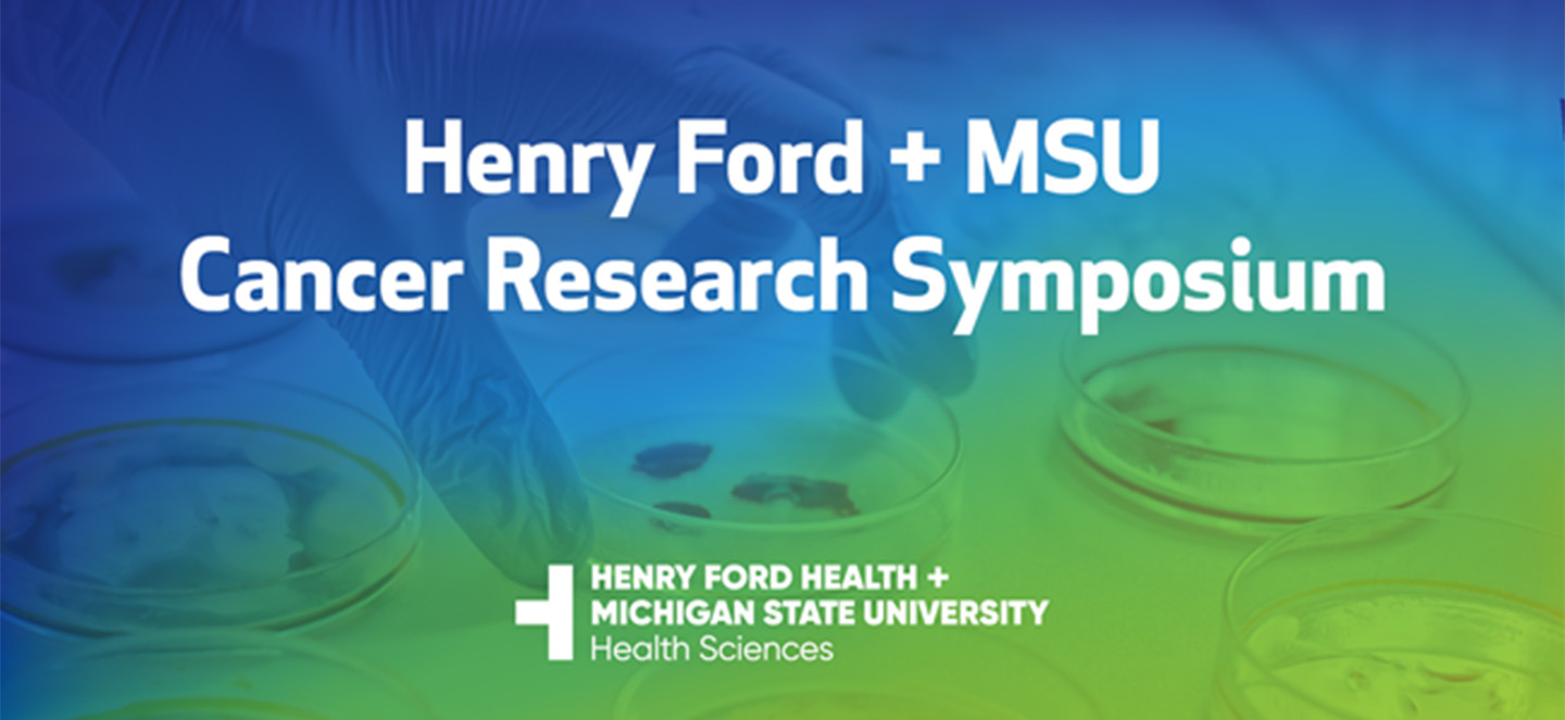 Henry Ford + MSU Cancer Resaerch Symposium Graphic